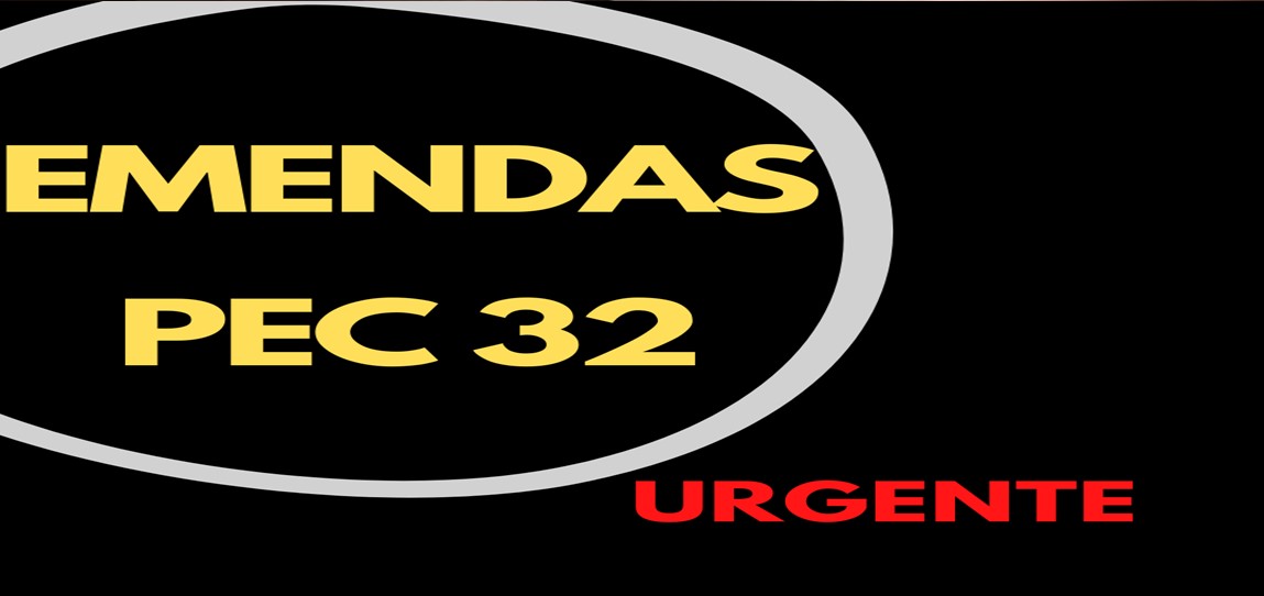 No momento, você está visualizando PEC 32 – Agora é hora de MOBILIZAÇÃO