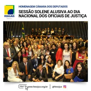 Leia mais sobre o artigo Sessão Solene é realizada na Câmara dos Deputados em homenagem ao Dia Nacional dos Oficiais de Justiça