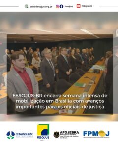 Leia mais sobre o artigo FESOJUS-BR encerra semana intensa de mobilização em Brasília com avanços importantes para os oficiais de justiça