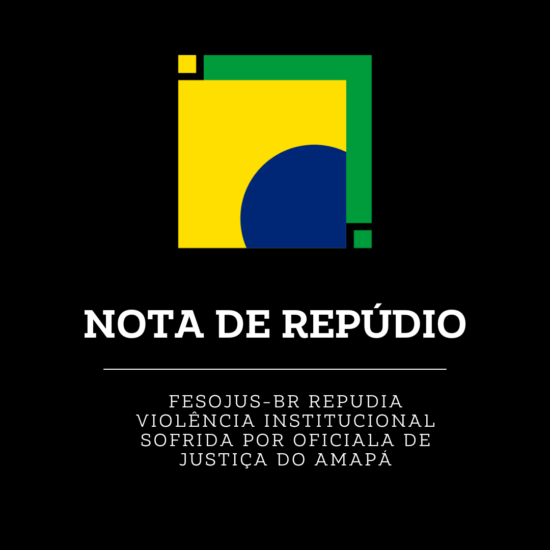 No momento, você está visualizando FESOJUS-BR repudia violência institucional sofrida por Oficiala de Justiça do Amapá